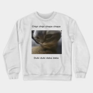 Small Cat meme cute Chipi chipi chapa chapa dubi dubi daba daba Crewneck Sweatshirt